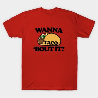 Wanna TACO bout it T-Shirt
